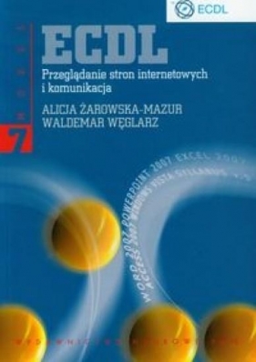 ECDL. Przeglądanie stron internetowych i komunikacja. Moduł 7 - Alicja Żarowska, Waldemar Węglarz