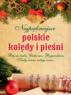 Najpiękniejsze polskie kolędy i pieśni - Opracowanie zbiorowe