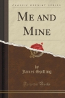 Me and Mine (Classic Reprint) Spilling James