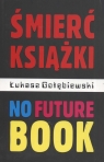 Śmierć książki no future book Gołębiewski Łukasz