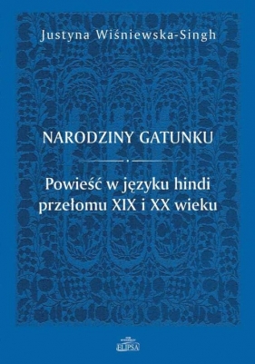 Narodziny gatunku. Powieść w języku hindi przełomu XIX i XX wieku