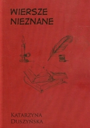 Wiersze nieznane - Duszyńska Katarzyna