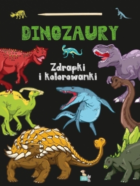 Zdrapki i kolorowanki. Dinozaury - Opracowanie zbiorowe