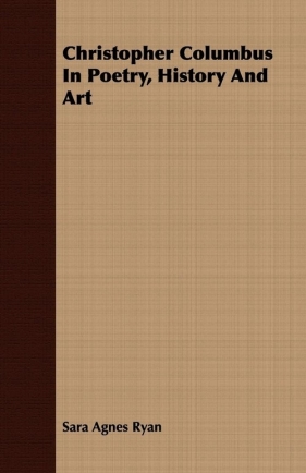 Christopher Columbus In Poetry, History And Art - Ryan Sara Agnes