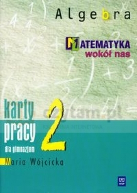 Matematyka wokół nas 2 algebra karty pracy - Wójcicka Maria