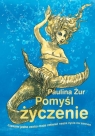 Pomyśl życzenie  Żur Paulina