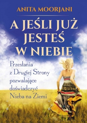 A jeśli już jesteś w Niebie? - Anita Moorjani