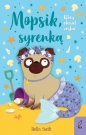 Mopsik, który chciał zostać syrenką. Tom 4 - Bella Swift
