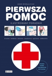 Pierwsza pomoc. Ilustrowany poradnik - Adam Mikołajczak