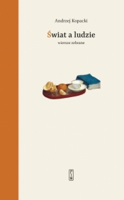 Świat a ludzie. Wiersze zebrane - Andrzej Kopacki