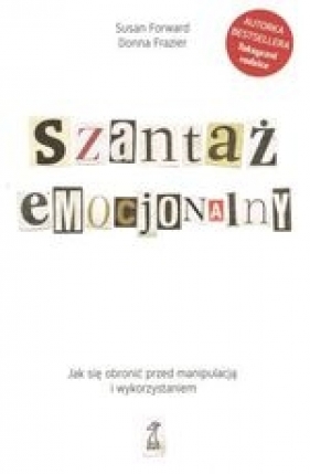 Szantaż emocjonalny. Jak się obronić przed manipulacją i wykorzystaniem (Uszkodzona okładka) - Susan Forward, Donna Frazier