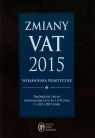 Zmiany VAT 2015 wyjaśnienia praktyczne Omówienie zmian obowiązujących