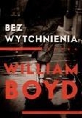 Bez wytchnienia - William Boyd