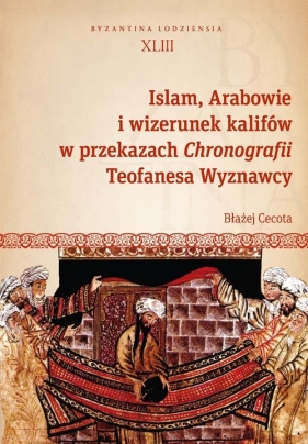 Islam, Arabowie i wizerunek kalifów w przekazach Chronografii Teofanesa Wyznawcy - Cecota Błażej
