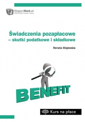 Świadczenia pozapłacowe - skutki podatkowe i składkowe - Majewska Renata