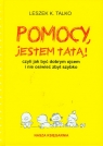 Pomocy jestem tatą czyli jak być dobrym ojcem Talko Leszek K.