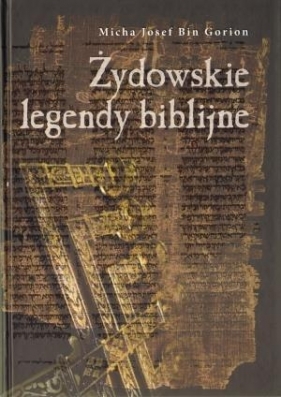 Żydowskie legendy biblijne - Micha Josef Bin Gorion