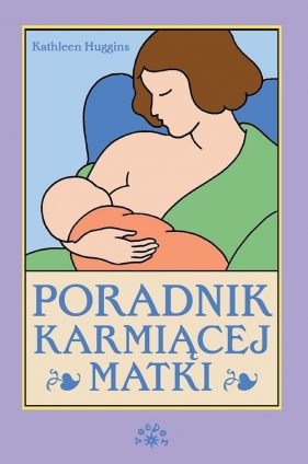 Poradnik karmiącej matki - Huggins Kathleen