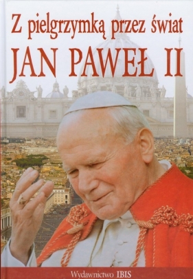 Z pielgrzymką przez świat Jan Paweł II - Ulanowski Krzysztof