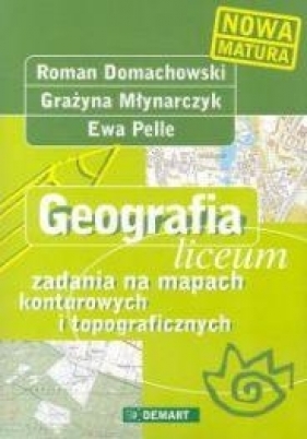 Geografia. Liceum zadania na mapach konturowych i topograficznych - Domachowski R., Młynarczyk G.