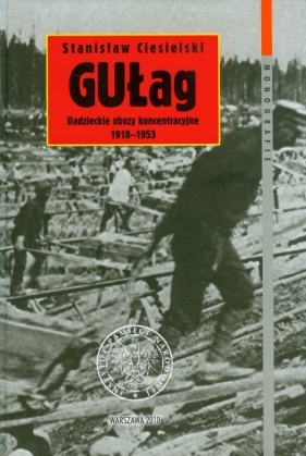 Gułag Radzieckie obozy koncentracyjne 1918-1953 - Ciesielski Stanisław