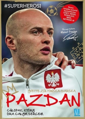 Pazdan Chłopak, który gra całym sercem - Yvette Żółtowska-Darska