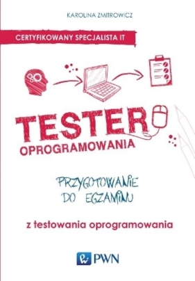 Tester oprogramowania Przygotowanie do egzaminu z testowania oprogramowania - Karolina Zmitrowicz