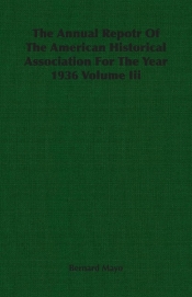 The Annual Repotr Of The American Historical Association For The Year 1936 Volume Iii