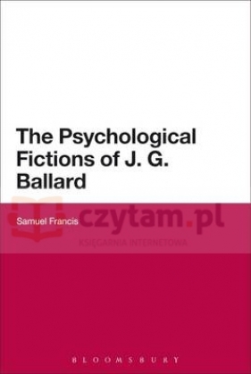 Psychological Fictions of J.G. Ballard - Francis, Samuel