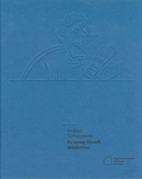 Ku nowej filozofii dziedzictwa - Tomaszewski Andrzej<br />