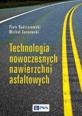 Technologia nowoczesnych nawierzchni asfaltowych - Radziszewski Piotr, Sarnowski Michał 
