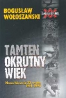 Tamten okrutny wiek Nowa historia XX wieku 1914-1990 Bogusław Wołoszański