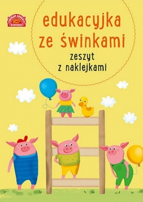 Edukacyjka ze świnkami. Zeszyt z naklejkami - Opracowanie zbiorowe