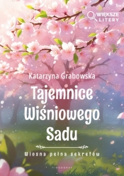Wiosna pełna sekretów. Tajemnice Wiśniowego Sadu. Tom 1 (Większe Litery) - Katarzyna Grabowska