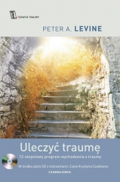 Uleczyć traumę. 12-stopniowy program wychodzenia z traumy - Levine Peter A.