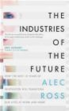 The Industries of the Future Alec Ross