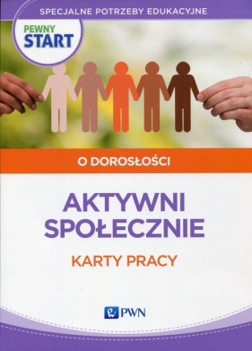 Pewny start O dorosłości Aktywni społecznie Karty pracy - Lidia Klaro-Celej, Barbara Szostak