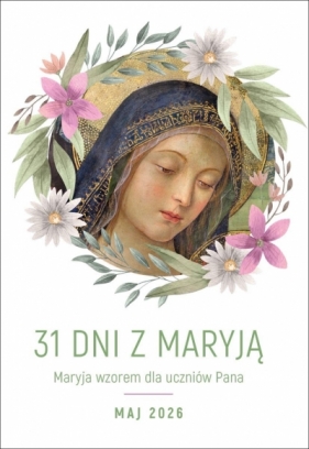 31 dni z Maryją. Maryja wzorem dla uczniów Pana. Maj 2026 - Opracowanie zbiorowe