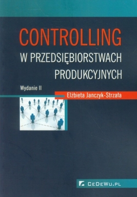 Controlling w przedsiębiorstwach produkcyjnych - Janczyk-Strzała Elżbieta<br />