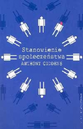 Stanowienie społeczeństwa - Anthony Giddens