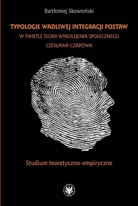 Typologie wadliwej integracji postaw w świetle teorii wykolejenia społecznego Czesława Czapówa - Bartłomiej Skowroński