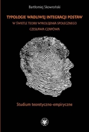 Typologie wadliwej integracji postaw w świetle teorii wykolejenia społecznego Czesława Czapówa - Bartłomiej Skowroński