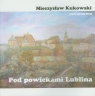 Pod powiekami Lublina malarstwo Kukowski Mieczysław
