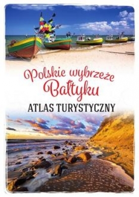 Polskie wybrzeże Bałtyku. Atlas turystyczny - Stefańczyk Magdalena