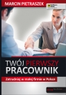 Twój pierwszy pracownik Zatrudniaj w małej firmie w Polsce Pietraszek Marcin