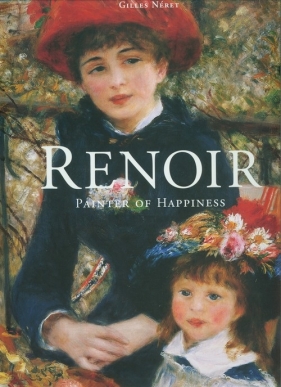 Renoir Painter of Happiness - Neret Gilles
