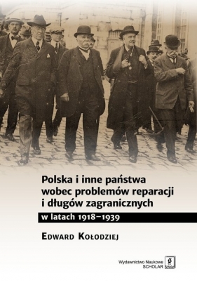 Polska i inne państwa wobec problemów reparacji i długów zagranicznych w latach 1918-1939 - Kołodziej Edward