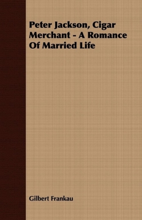 Peter Jackson, Cigar Merchant - A Romance of Married Life - Frankau Gilbert
