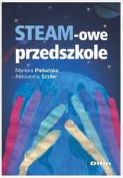 STEAM-owe przedszkole - Aleksandra Szyller, Marlena Plebańska