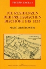 Die residdenzen der Preussischen Bischofe bis 1525  Jarzebowski Marc